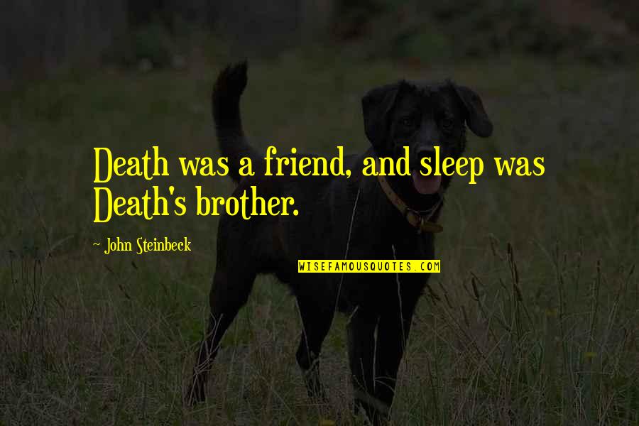 Fly With The Angels Quotes By John Steinbeck: Death was a friend, and sleep was Death's Fly With The Angels Quotes By John Steinbeck: Death was a friend, and sleep was Death's