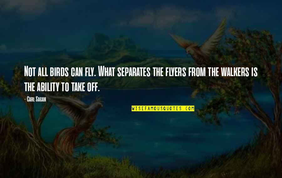 Fly With The Birds Quotes By Carl Sagan: Not all birds can fly. What separates the