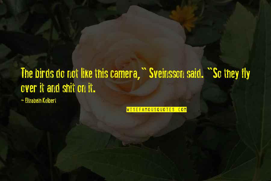 Fly With The Birds Quotes By Elizabeth Kolbert: The birds do not like this camera," Sveinsson