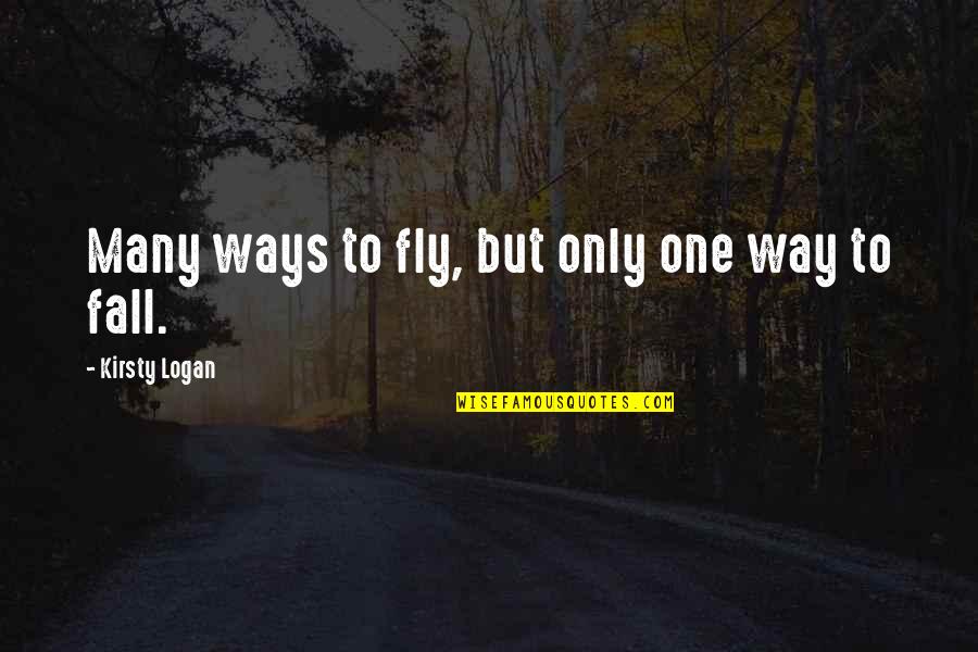 Fly Your Own Way Quotes By Kirsty Logan: Many ways to fly, but only one way