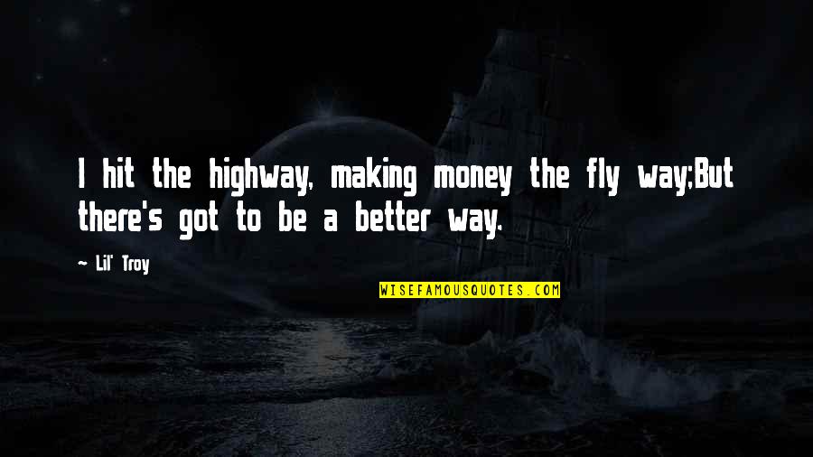 Fly Your Own Way Quotes By Lil' Troy: I hit the highway, making money the fly