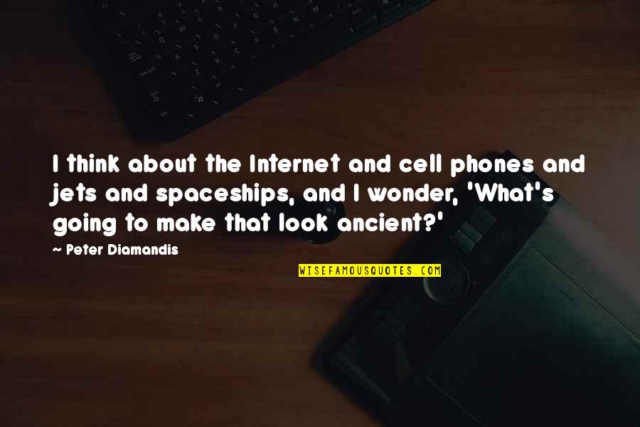 Fly4less Cheap Quotes By Peter Diamandis: I think about the Internet and cell phones