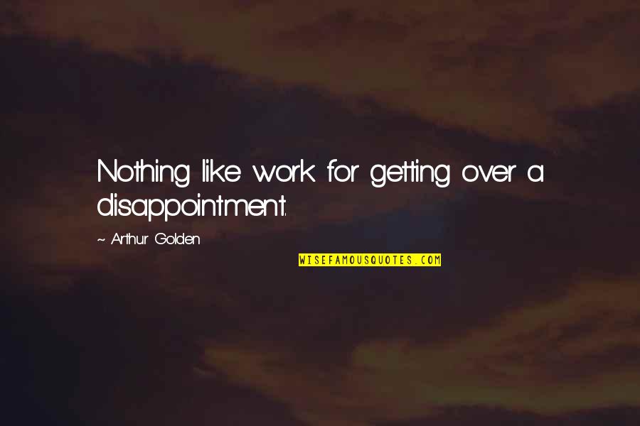 Fly4less Tickets Quotes By Arthur Golden: Nothing like work for getting over a disappointment. Fly4less Tickets Quotes By Arthur Golden: Nothing like work for getting over a disappointment.