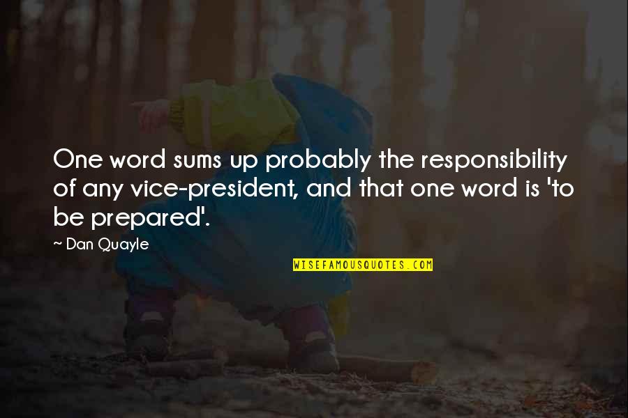 Flyaway Lax Quotes By Dan Quayle: One word sums up probably the responsibility of