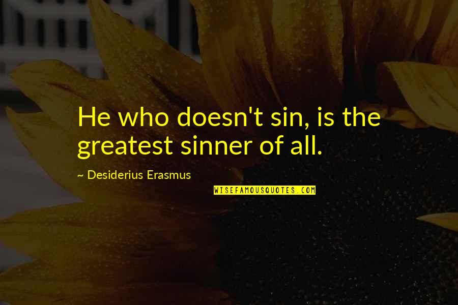Flybe Quotes By Desiderius Erasmus: He who doesn't sin, is the greatest sinner
