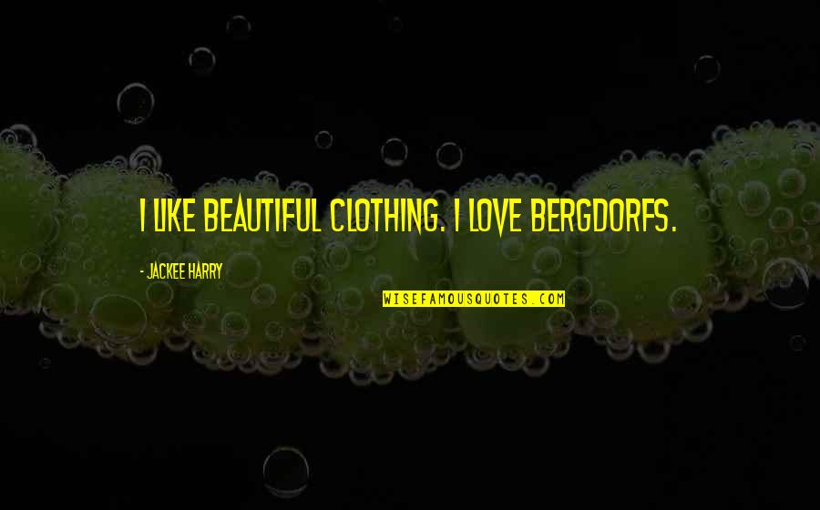 Flyboy Brewing Quotes By Jackee Harry: I like beautiful clothing. I love Bergdorfs.
