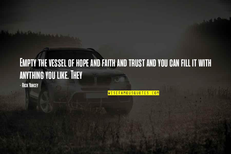 Flyboy Brewing Quotes By Rick Yancey: Empty the vessel of hope and faith and