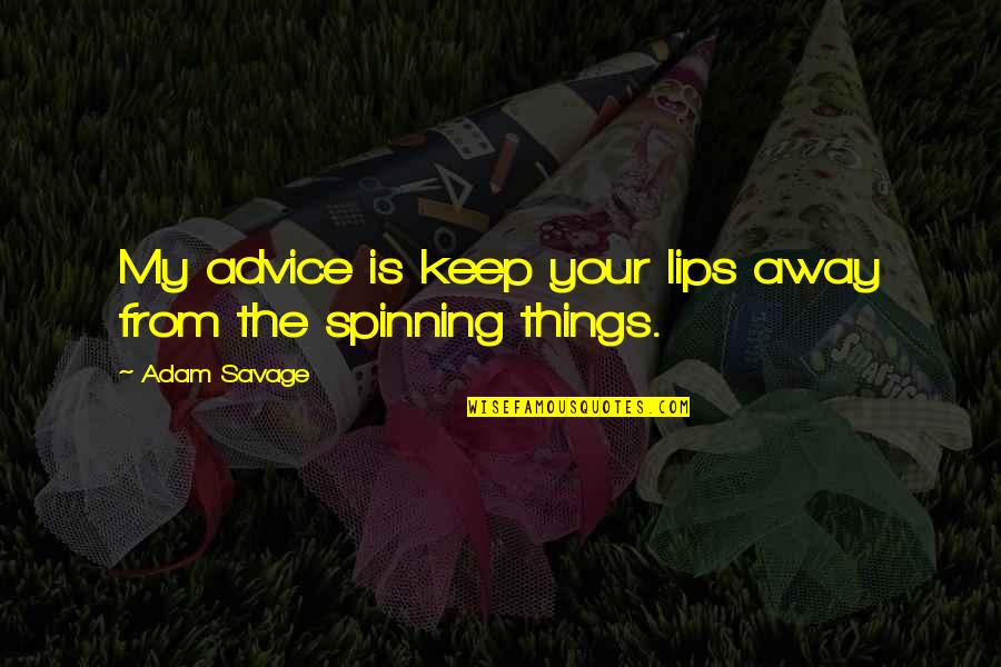 Flyboys Cassidy Quotes By Adam Savage: My advice is keep your lips away from