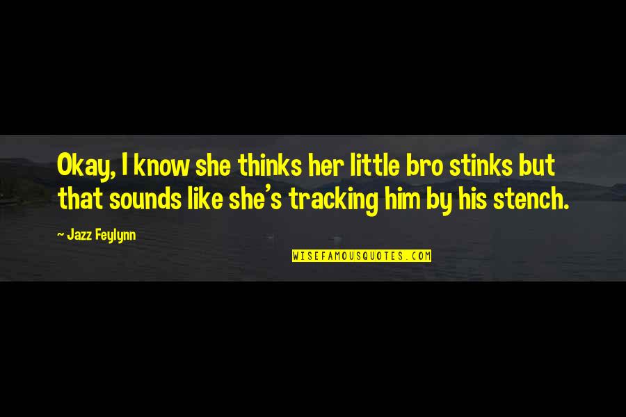 Flycatcher Song Quotes By Jazz Feylynn: Okay, I know she thinks her little bro