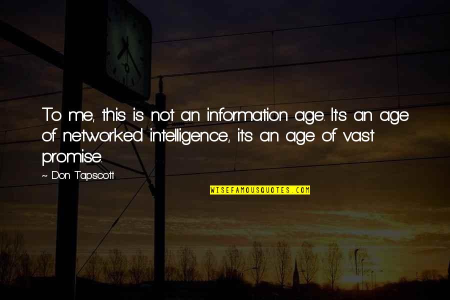 Flyer And Backspot Quotes By Don Tapscott: To me, this is not an information age.