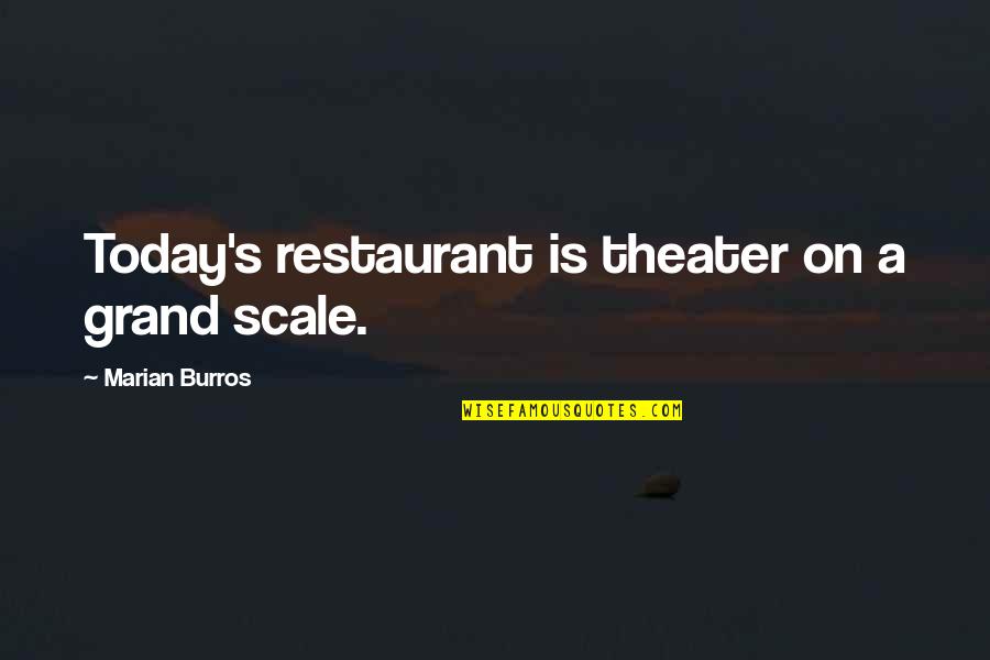 Flyer Quotes By Marian Burros: Today's restaurant is theater on a grand scale.