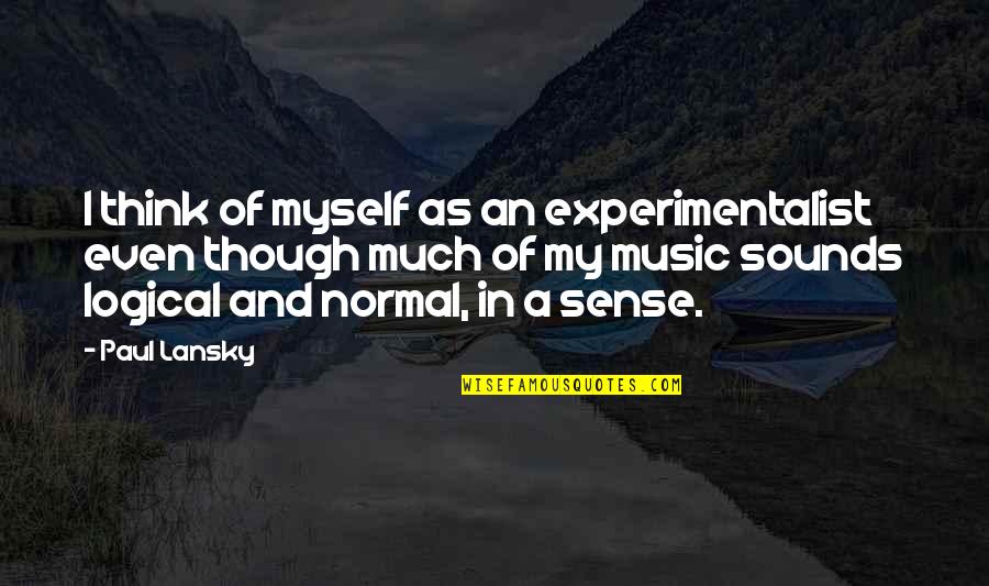 Flyer Quotes By Paul Lansky: I think of myself as an experimentalist even