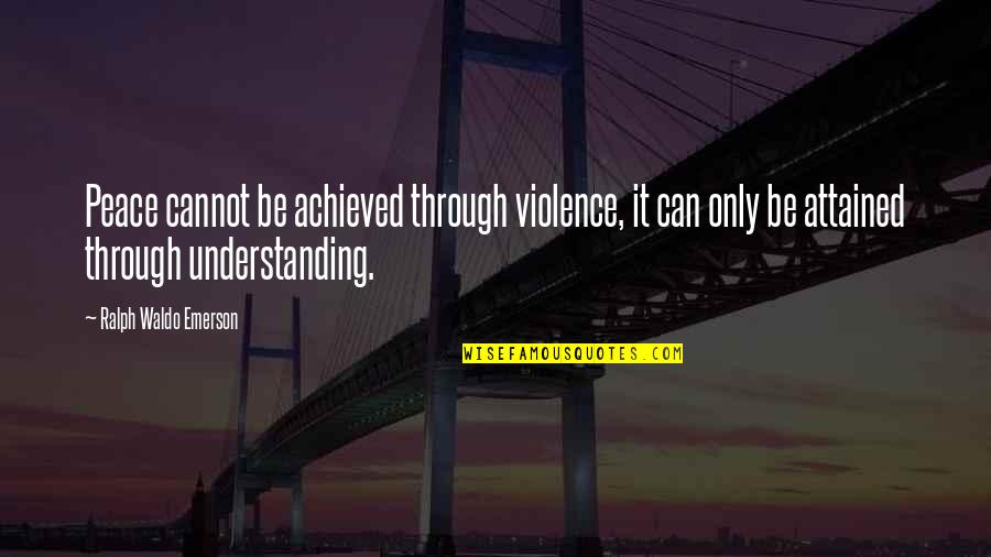Flyer Quotes By Ralph Waldo Emerson: Peace cannot be achieved through violence, it can