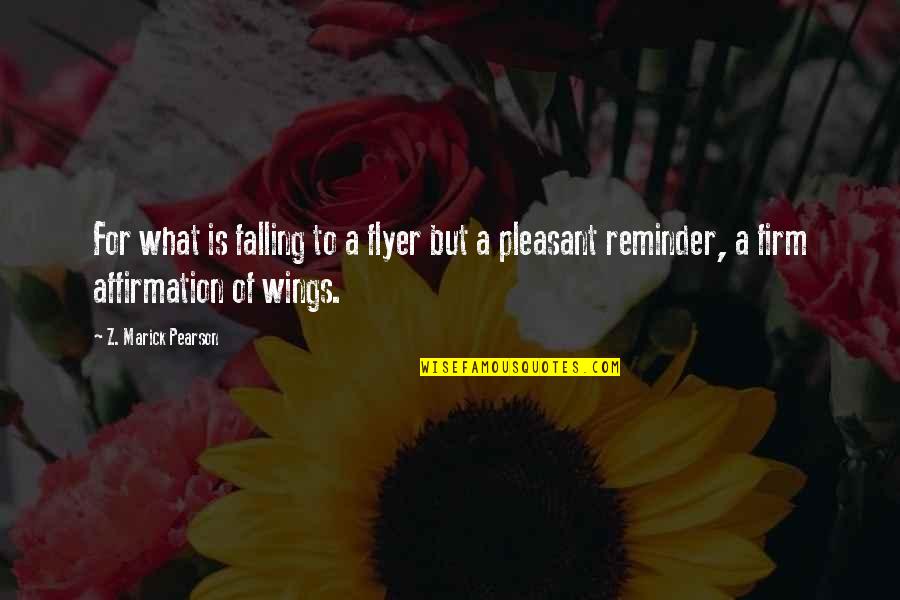 Flyer Quotes By Z. Marick Pearson: For what is falling to a flyer but