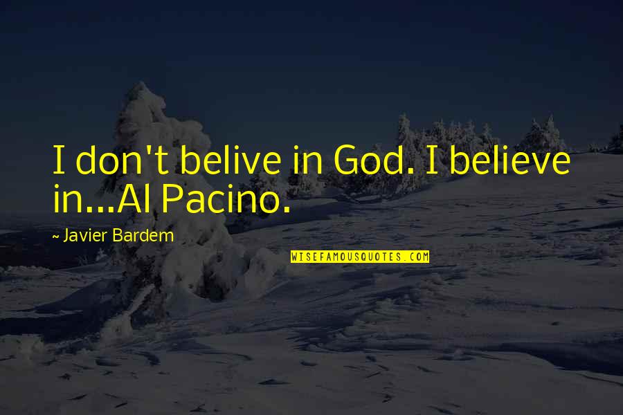 Flyers Gritty Quotes By Javier Bardem: I don't belive in God. I believe in...Al