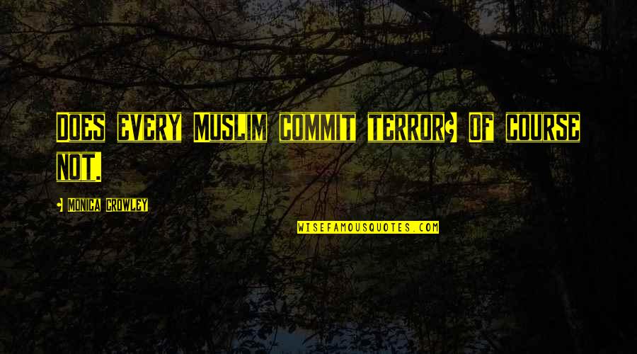 Flyers Hockey Quotes By Monica Crowley: Does every Muslim commit terror? Of course not.
