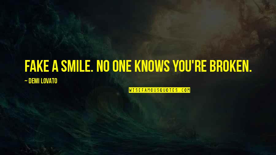 Flyin Quotes By Demi Lovato: Fake a smile. No one knows you're broken.
