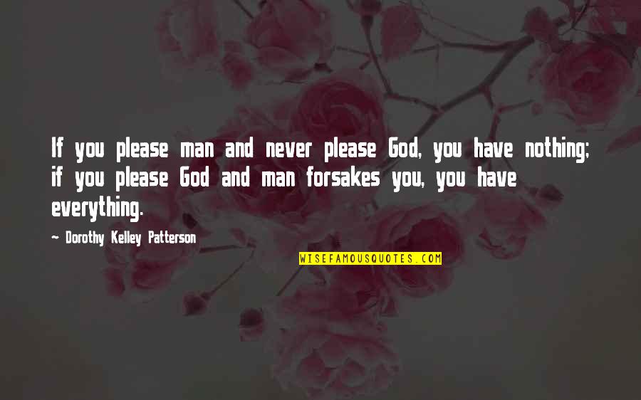 Flyin Quotes By Dorothy Kelley Patterson: If you please man and never please God,