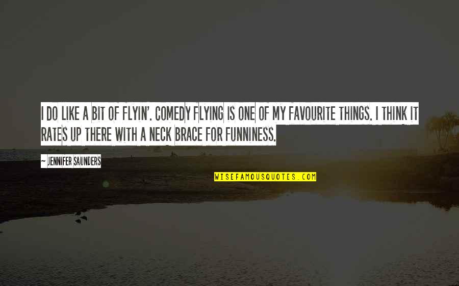 Flyin Quotes By Jennifer Saunders: I do like a bit of flyin'. Comedy