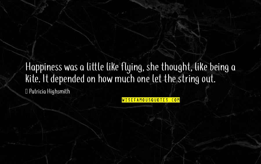 Flying A Kite Quotes By Patricia Highsmith: Happiness was a little like flying, she thought,