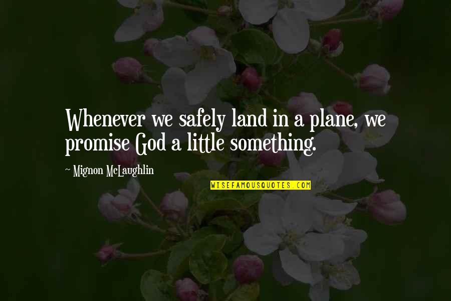 Flying A Plane Quotes By Mignon McLaughlin: Whenever we safely land in a plane, we