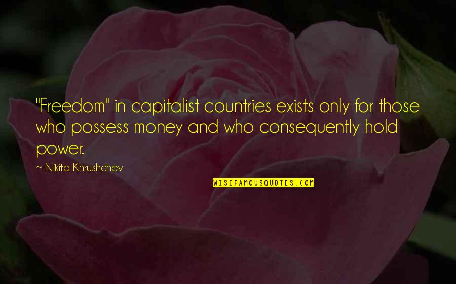 Flying Alone Quotes By Nikita Khrushchev: "Freedom" in capitalist countries exists only for those