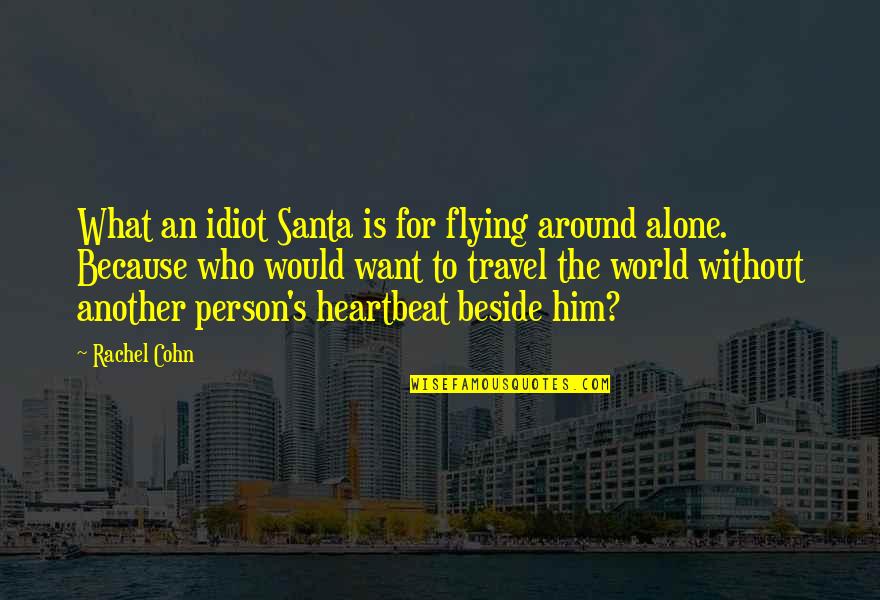 Flying Alone Quotes By Rachel Cohn: What an idiot Santa is for flying around