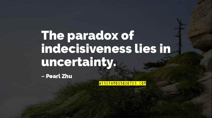 Flying Amelia Earhart Quotes By Pearl Zhu: The paradox of indecisiveness lies in uncertainty.