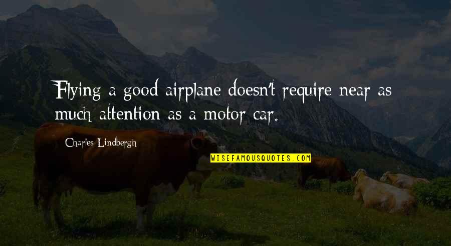 Flying An Airplane Quotes By Charles Lindbergh: Flying a good airplane doesn't require near as