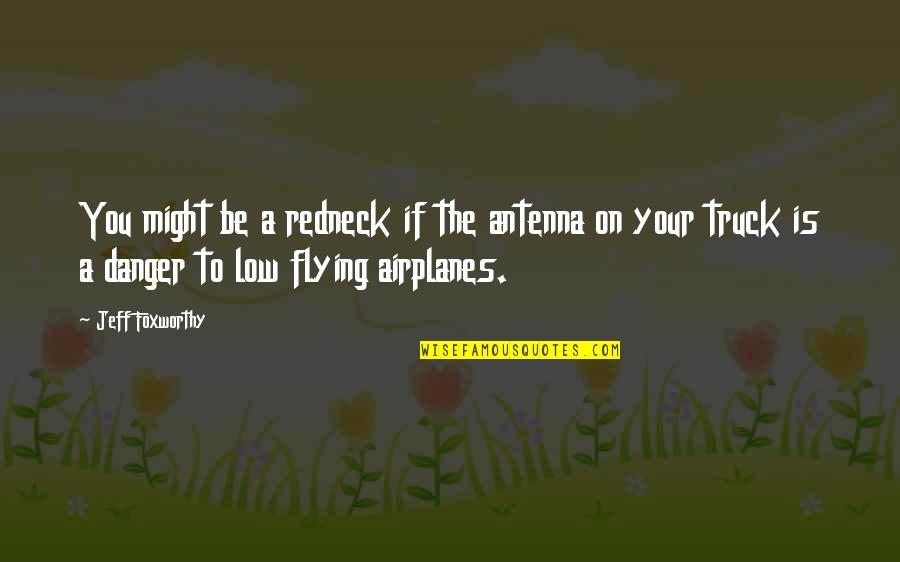 Flying An Airplane Quotes By Jeff Foxworthy: You might be a redneck if the antenna