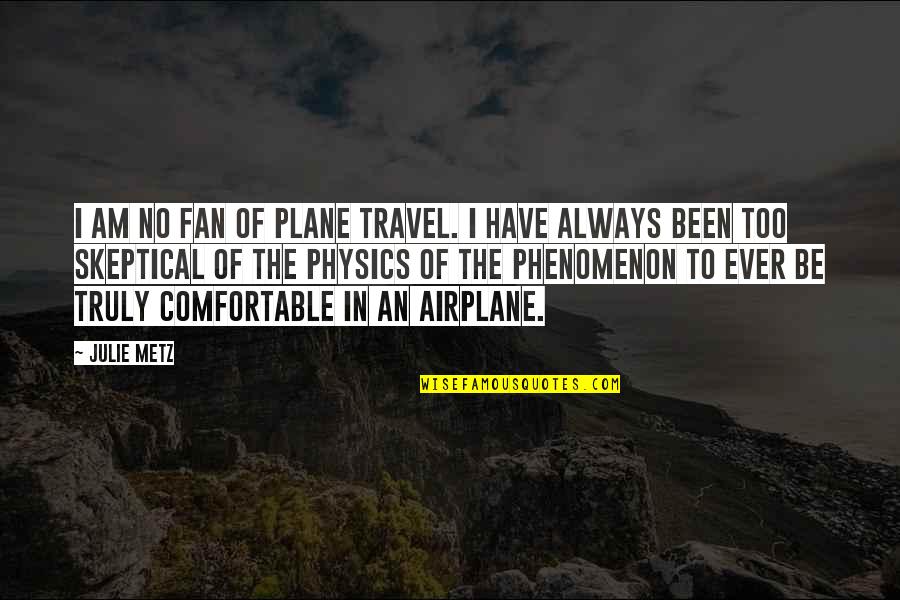 Flying An Airplane Quotes By Julie Metz: I am no fan of plane travel. I