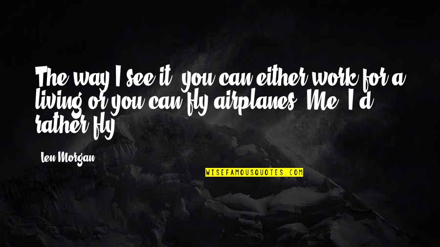 Flying An Airplane Quotes By Len Morgan: The way I see it, you can either