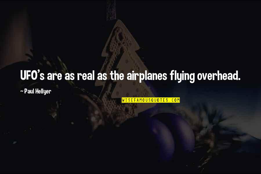 Flying An Airplane Quotes By Paul Hellyer: UFO's are as real as the airplanes flying Flying An Airplane Quotes By Paul Hellyer: UFO's are as real as the airplanes flying