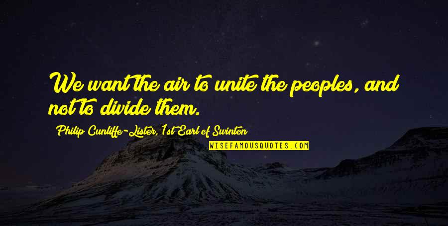 Flying An Airplane Quotes By Philip Cunliffe-Lister, 1st Earl Of Swinton: We want the air to unite the peoples, Flying An Airplane Quotes By Philip Cunliffe-Lister, 1st Earl Of Swinton: We want the air to unite the peoples,