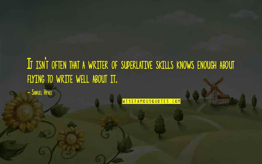 Flying An Airplane Quotes By Samuel Hynes: It isn't often that a writer of superlative