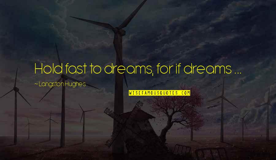 Flying And Dreams Quotes By Langston Hughes: Hold fast to dreams, for if dreams ...