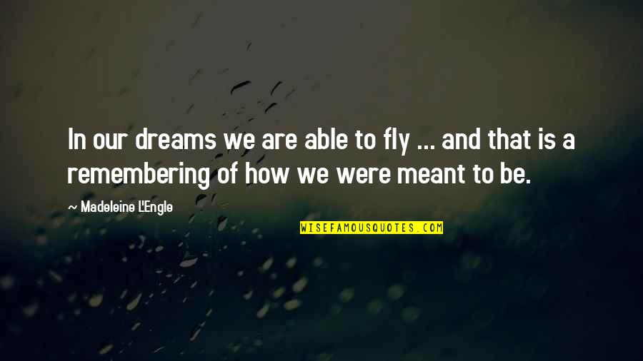 Flying And Dreams Quotes By Madeleine L'Engle: In our dreams we are able to fly