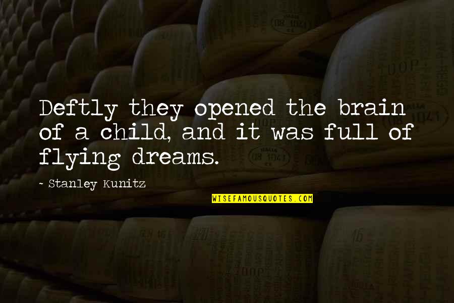 Flying And Dreams Quotes By Stanley Kunitz: Deftly they opened the brain of a child,