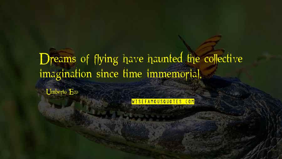 Flying And Dreams Quotes By Umberto Eco: Dreams of flying have haunted the collective imagination