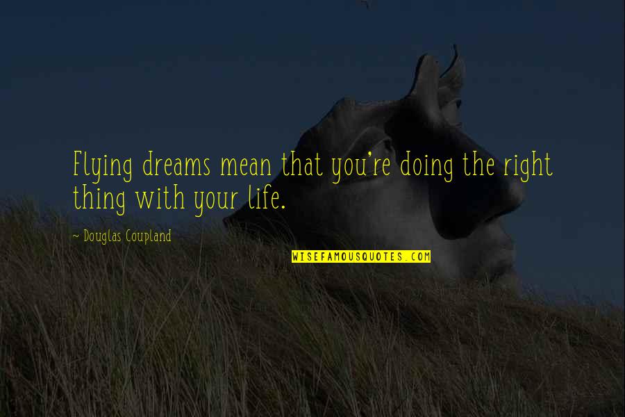 Flying And Life Quotes By Douglas Coupland: Flying dreams mean that you're doing the right