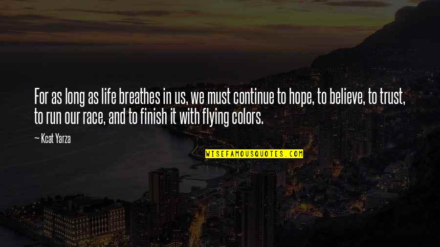 Flying And Life Quotes By Kcat Yarza: For as long as life breathes in us,