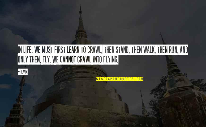 Flying And Life Quotes By R.v.m.: In life, we must first learn to crawl,