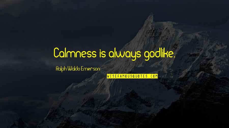 Flying And Success Quotes By Ralph Waldo Emerson: Calmness is always godlike.