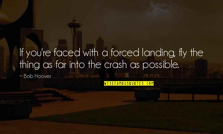 Flying Aviation Quotes By Bob Hoover: If you're faced with a forced landing, fly