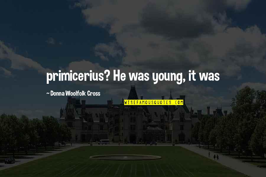 Flying Aviation Quotes By Donna Woolfolk Cross: primicerius? He was young, it was