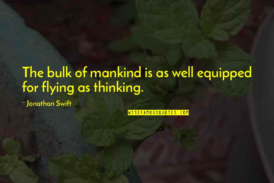 Flying Aviation Quotes By Jonathan Swift: The bulk of mankind is as well equipped