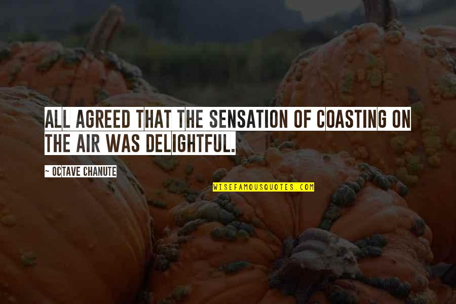 Flying Aviation Quotes By Octave Chanute: All agreed that the sensation of coasting on