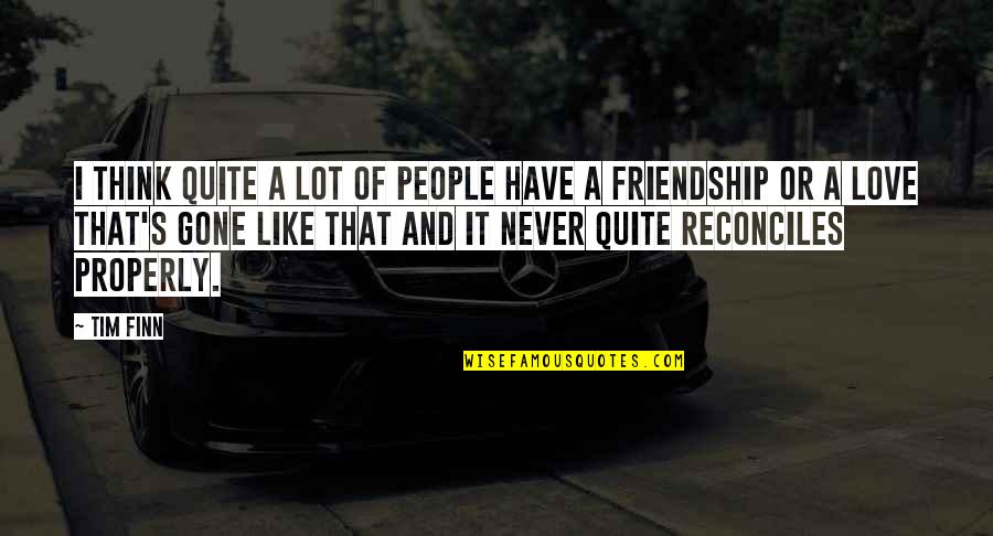 Flying Away From Home Quotes By Tim Finn: I think quite a lot of people have