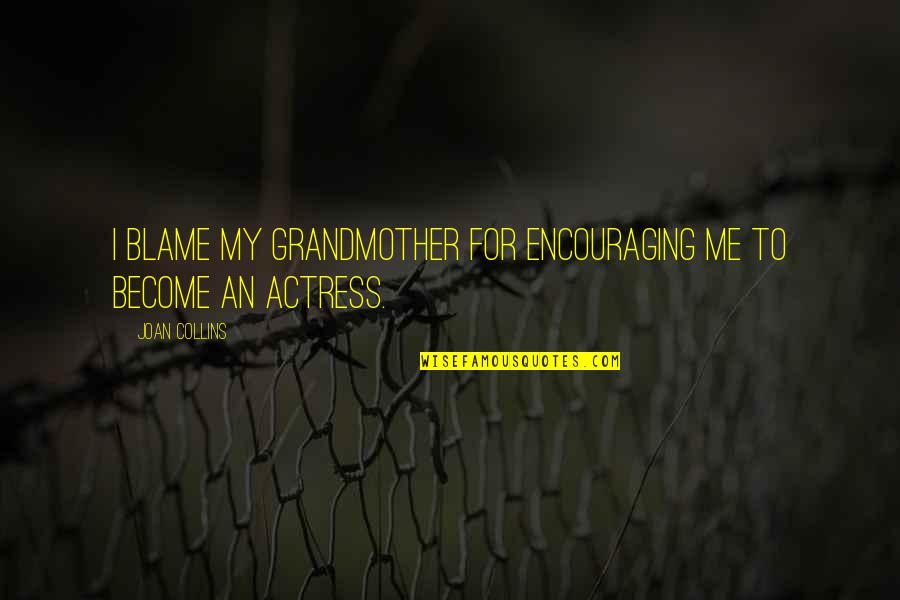 Flying Away Quotes By Joan Collins: I blame my grandmother for encouraging me to