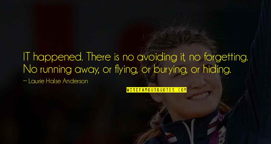 Flying Away Quotes By Laurie Halse Anderson: IT happened. There is no avoiding it, no